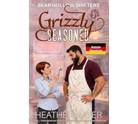 Grizzly Seasoned Deutsche Übersetzung: A Small Town Bear Shifter Later in Life Steamy Paranormal Rom-Com (Bear Hollow Shifters Deutsche Übersetzung)