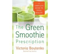 GRN SMOOTHIE PRESCRIPTION: A Complete Guide to Total Health