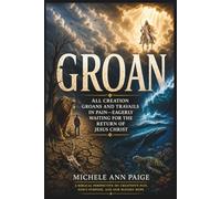 GROAN: ALL CREATION GROANS UNDER THE CURSE-EAGERLY WAITING THE RETURN OF JESUS CHRIST
