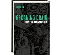 Groaning Drain - Horror aus dem Untergrund: Mehr von Horrormeister Junji Ito: Acht Kurzgeschichten um stöhnende Abflüsse und andere gruselige Phantasien.