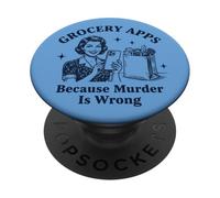 Grocery Apps Because Murder Is Wrong Sarcastic PopSockets Adhesive PopGrip