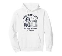 Grocery Apps Because Murder Is Wrong Sarcastic Pullover Hoodie