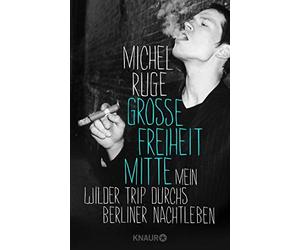 Groe Freiheit Mitte: Mein wilder Trip durchs Berliner Nachtleben by Ruge New.