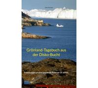 Grönland-Tagebuch aus der Disko-Bucht: Erinnerungen an eine spannende Reise vor 25 Jahren