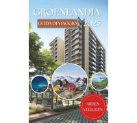 GROENLANDIA GUIDA DI VIAGGIO 2025: Dove gli iceberg fluttuano come cattedrali e il vento porta con sé storie più antiche della pietra