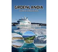 GROENLANDIA GUIDA DI VIAGGIO 2026: ICEBERG, LEGGENDE INUIT E MERAVIGLIE ARTICHE OLTRE OGNI IMMAGINAZIONE