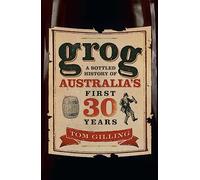 Grog: A Bottled History of Australia's First 30 Years