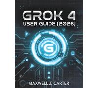 GROK 4 USER GUIDE (2026): Transform Your Workflow with Cutting-Edge AI Innovation