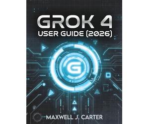 GROK 4 USER GUIDE (2026): Transform Your Workflow with Cutting-Edge AI Innovation