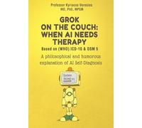 GROK ON THE COUCH: WHEN AI NEEDS THERAPY: A philosophical and humorous explanation of AI Self-Diagnosis