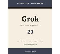 Grok: The Complete Guide: xAI’s Real-Time Assistant (AI for Everyone)