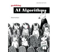 Grokking AI Algorithms, Second Edition: How Ai Solves Complex Problems