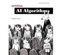 Grokking AI Algorithms, Second Edition: How Ai Solves Complex Problems