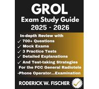 GROL EXAM Study Guide: In-depth review with 700+ Questions, Mock exams, 3 Practice tests, Detailed explanations and test-taking strategies for the FCC General Radiotelephone Operator…Examination