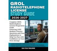 GROL RADIOTELEPHONE LICENSE STUDY GUIDE 2026-2027: 1,000 Realistic Practice Questions, Case-Based Scenarios, and Technical Drills for FCC Commercial Operator Certification Success