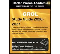 GROL STUDY GUIDE 2026 2027 EDITION: "The Complete FCC Element 1 & 3 Exam Prep Manual for the General Radiotelephone Operator License - Maritime and ... Law, Electronics, and Test-Day Strategy"