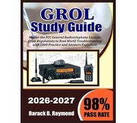 GROL Study Guide 2026-2027: Master the FCC General Radiotelephone License, From Regulations to Real-World Troubleshooting with 1000 Practice and Answers Explained
