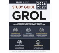 GROL STUDY GUIDE 2026-2027: The Ultimate Preparation Manual for FCC Element 1 and Element 3 Exams with Essential Radio Theory, Regulations, and Practice Tests