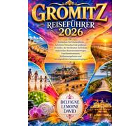 GROMITZ REISEFÜHRER 2026: Entdecken Sie Deutschlands beliebten Ostseebad mit goldenen Stränden, der berühmten Seebrücke, malerischen ... und unvergesslichen Sonnenuntergängen.