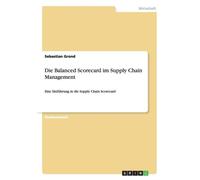 Grond - Die Balanced Scorecard im Supply Chain Management Eine Einfhr - E555z
