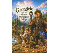 Grondelo and the Great Mountain Bridge: A Heartwarming Adventure About Teamwork and Friendship