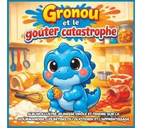 Gronou et le goûter catastrophe à la poursuite du pot de cookies: Album illustré jeunesse drôle pour enfants de 3 à 7 ans sur l’autonomie, les bêtises du quotidien et l’apprentissage