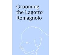 Grooming the Lagotto Romagnolo: An illustrated guide