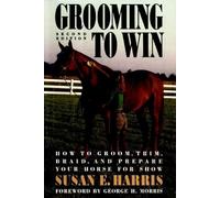 Grooming To Win: How to Groom, Trim, Braid and Prepare Your Horse for Show (Howell reference books)