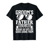 Groom's Father Now You Know Where He Gets His Good Looks Fro T-Shirt