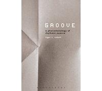 Groove: A Phenomenology of Rhythmic Nuance