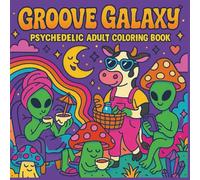 Groove Galaxy, Psychedelic Coloring Book for Adults And Teens Featuring Aliens, Animals, Cosmic illustrations and more for Relaxation and Stress Relief