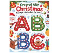 Grooved ABC Christmas Tracing & Coloring Book for Toddlers: Festive Holiday Learning Fun with Big Letters, Easy Grooves & Cute Santa Pictures to Celebrate Christmas Magic (Ages 2-4)