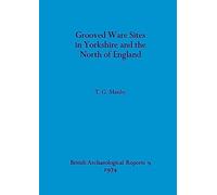 Grooved Ware Sites in Yorkshire and the North of England: 9 (British Archaeological Reports British Series)