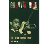 Groovin' High: The Life of Dizzy Gillespie