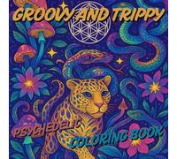 Groovy and Trippy Psychedelic Coloring Book.: A Mind-Bending Journey Through Sacred Geometry, Spirit Animals, and Psychedelic Visions.