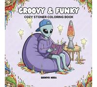 Groovy & Funky: Cozy Stoner Coloring Book for Adults with Magical Worlds, Mushrooms, Aliens, & Fantasy Animals