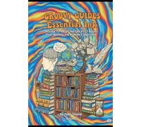Groovy Guides Essential Ink: A Guide to 100 of the Greatest Books That Mapped the Human Condition