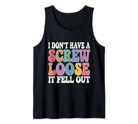 Groovy I Don't Have A Screw Loose It Fell Out Comical Saying Tank Top