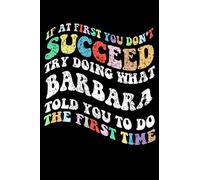 Groovy if At First You Don't Succeed Try Doing What Barbara: Retro Groovy Journal For Women : 6"x9" 120 blank lined pages To Write Notes, Challenges, To-do List,.... And Mood