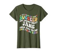 Groovy if at First You Don't Succeed Try Doing What Jane T-Shirt, Women, Olive Green, Medium
