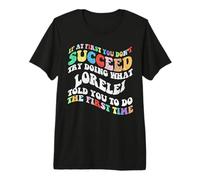 Groovy if At First You Don't Succeed Try Doing What Lorelei Premium T-Shirt