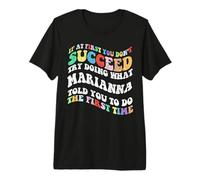 Groovy if At First You Don't Succeed Try Doing What Marianna Premium T-Shirt