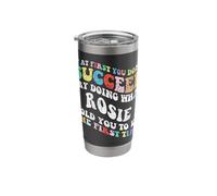 Groovy if At First You Don't Succeed Try Doing What Rosie Stainless Steel Insulated Tumbler