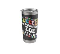 Groovy if At First You Don't Succeed Try Doing What Zoe Stainless Steel Insulated Tumbler