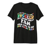 Groovy, if You Don't Succeed First, Try What Pam to do Premium T-Shirt