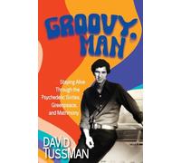 Groovy, Man: Staying Alive Through the Psychedelic Sixties, Greenpeace, and Matrimony