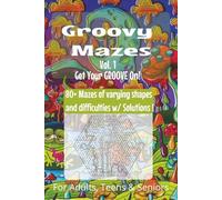 Groovy Mazes, Vol. 1: A Fun and Challenging Maze Puzzle Book for Teens, Adults, and Seniors - 80+ Groovy Mazes of All Shapes and Difficulty Levels ... 6x9 Brain Game to Keep Your Mind Sharp