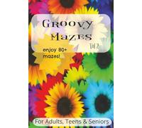Groovy Mazes, Vol. 2: A Fun and Challenging Maze Puzzle Book for Teens, Adults, and Seniors - 80+ Groovy Mazes of All Shapes and Difficulty Levels, 6x9 Brain Game to Keep Your Mind Sharp