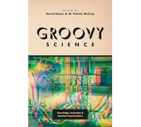 Groovy Science: Knowledge, Innovation, and American Counterculture