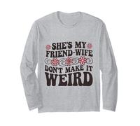 Groovy She's My Friend-Wife Don't Make it Weird Funny Quote Long Sleeve T-Shirt
